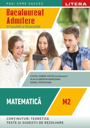 Litera Bacalaureat. matematica. m2. admitere in facultati si universitati. clasa a xii-a