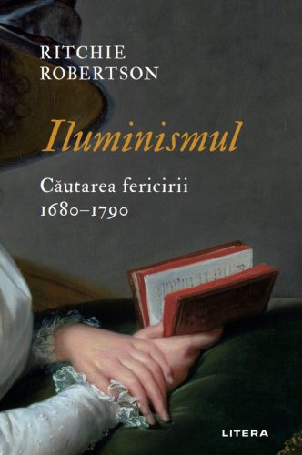 Litera Iluminismul. cautarea fericirii. 1680–1790