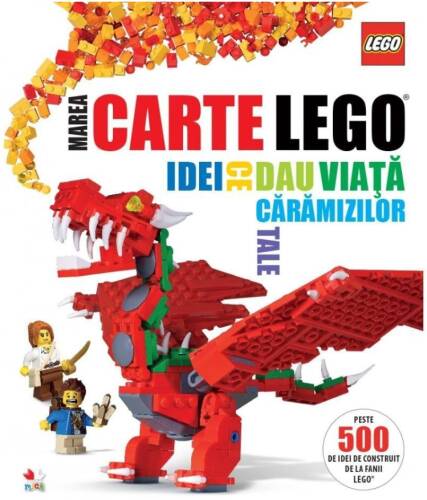Lego. marea carte lego. idei ce dau viață cărămizilor tale - reeditare