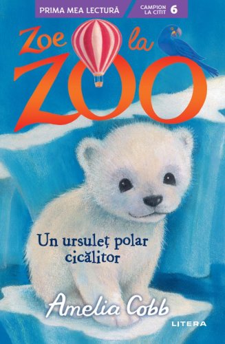 Litera Zoe la zoo. un ursulet polar cicalitor (nivelul 6)