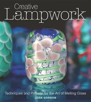 Gmc Publications Creative lampwork: techniques and projects for the art of melting glass, paperback/joan gordon