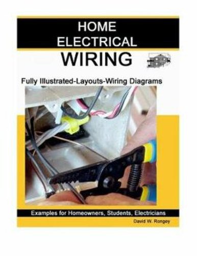 Home Electrical Wiring: a complete guide to Home Electrical Wiring explained by a licensed electrical contractor, paperback/david w. rongey