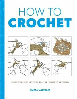 Gmc Publications How to crochet: techniques and projects for the complete beginner, paperback/emma varnam