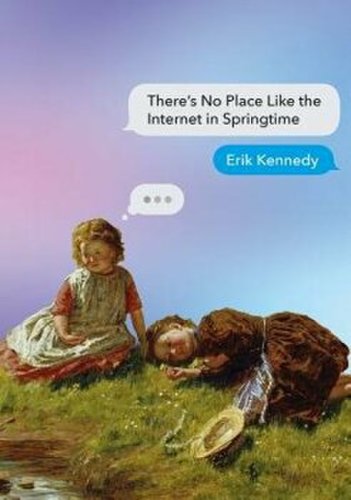 Victoria University Press There's no place like the internet in springtime/erik kennedy