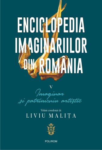 Enciclopedia imaginariilor din românia. vol. v: imaginar și patrimoniu artistic