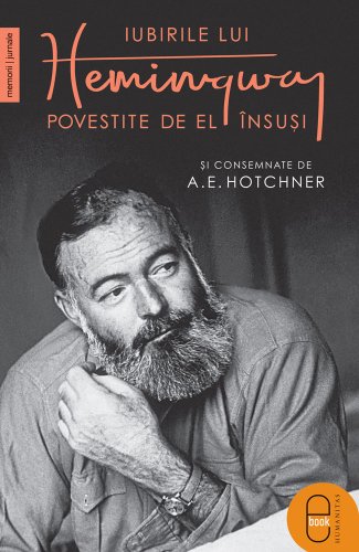 Iubirile lui hemingway povestite de el însuși și consemnate de a.e. hotchner (pdf)