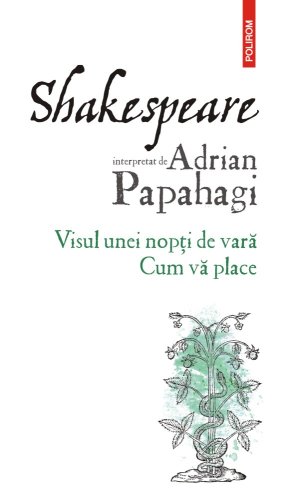 Shakespeare interpretat de adrian papahagi. visul unei nopți de vară • cum vă place